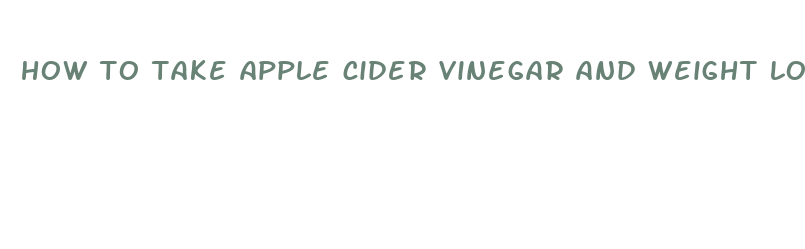 how to take apple cider vinegar and weight loss supplements