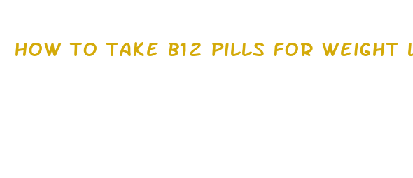 how to take b12 pills for weight loss