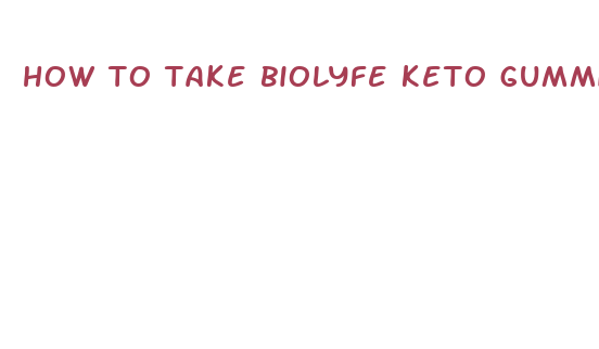 how to take biolyfe keto gummies