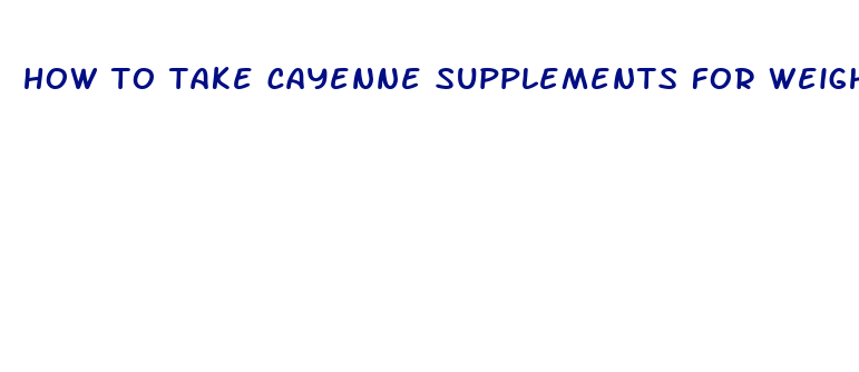 how to take cayenne supplements for weight loss