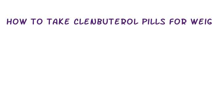 how to take clenbuterol pills for weight loss