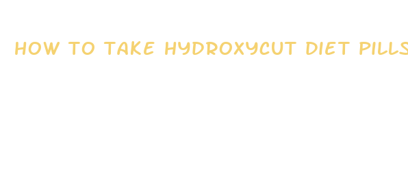 how to take hydroxycut diet pills