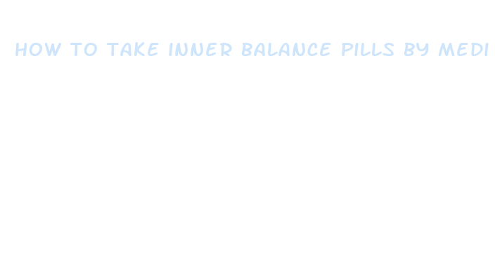 how to take inner balance pills by medi weight loss