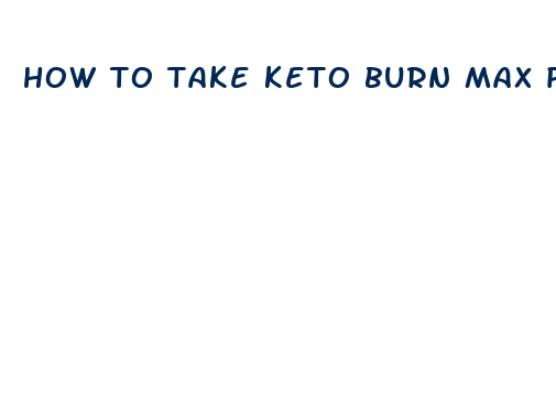 how to take keto burn max pills