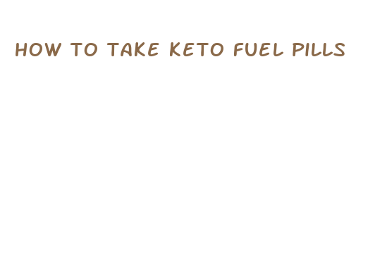 how to take keto fuel pills