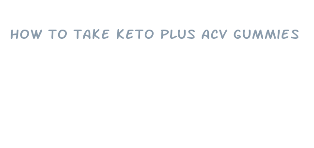 how to take keto plus acv gummies