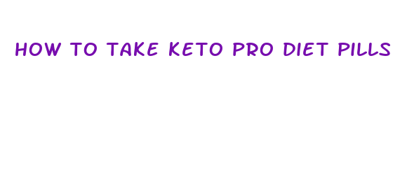 how to take keto pro diet pills