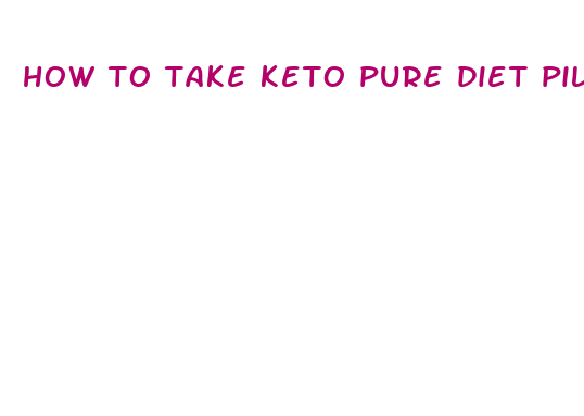 how to take keto pure diet pills