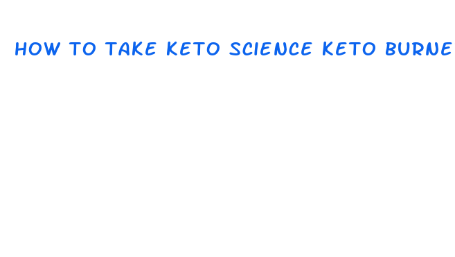 how to take keto science keto burner pills