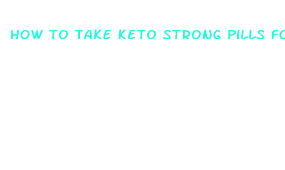 how to take keto strong pills for weight loss