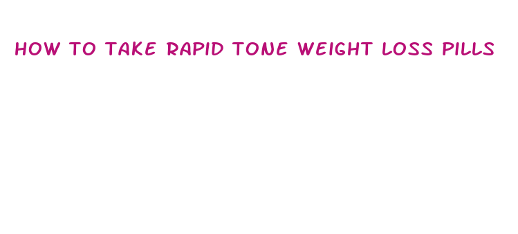 how to take rapid tone weight loss pills