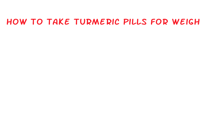 how to take turmeric pills for weight loss