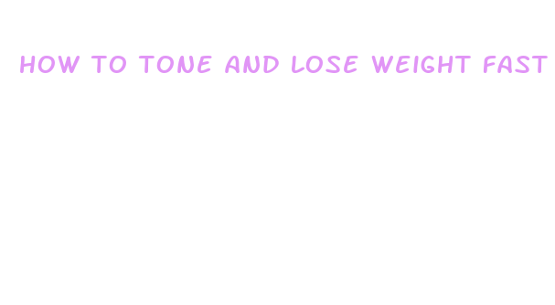 how to tone and lose weight fast