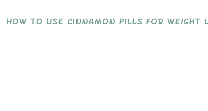 how to use cinnamon pills for weight loss