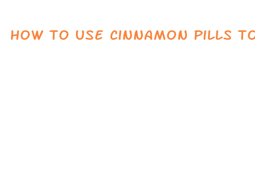 how to use cinnamon pills to lose weight