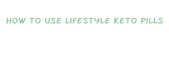 how to use lifestyle keto pills