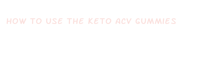 how to use the keto acv gummies