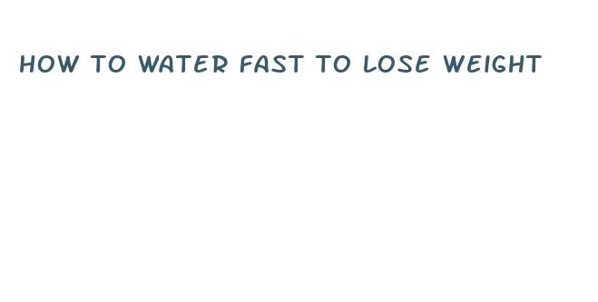 how to water fast to lose weight