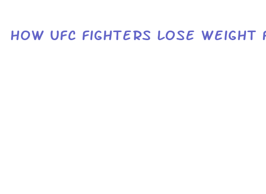 how ufc fighters lose weight fast