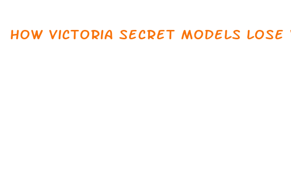 how victoria secret models lose weight fast