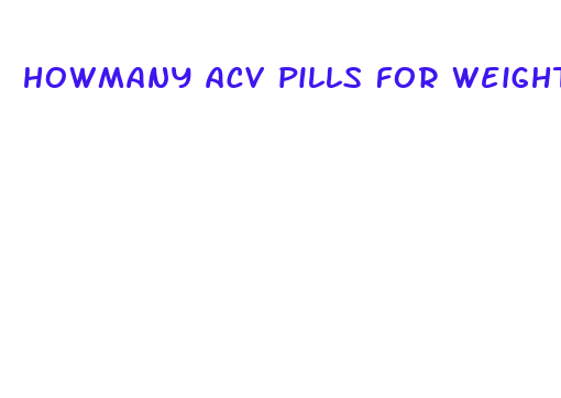 howmany acv pills for weight loss