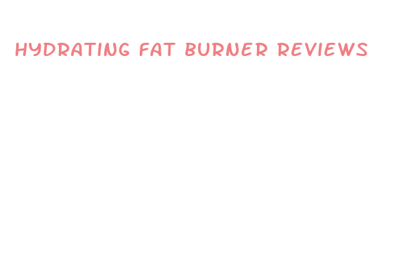 hydrating fat burner reviews