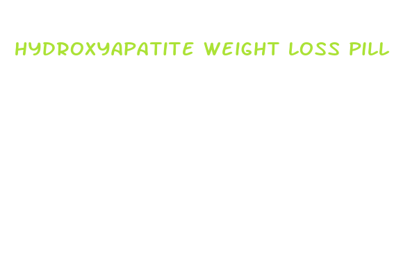 hydroxyapatite weight loss pill