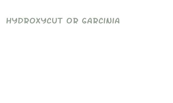 hydroxycut or garcinia