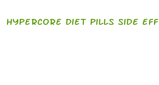 hypercore diet pills side effects