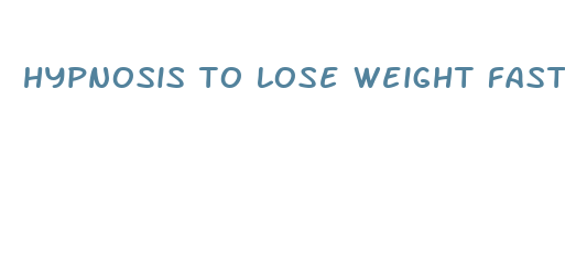 hypnosis to lose weight fast