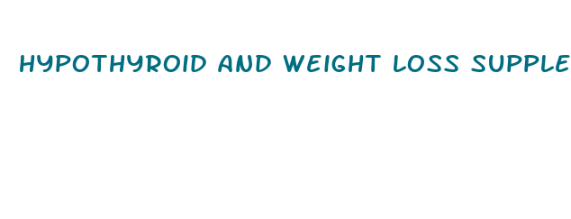 hypothyroid and weight loss supplements