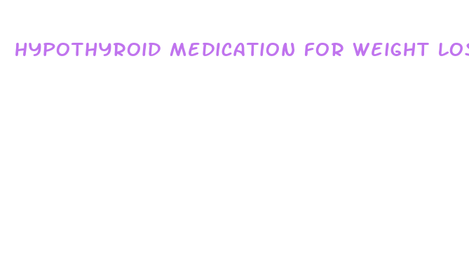 hypothyroid medication for weight loss