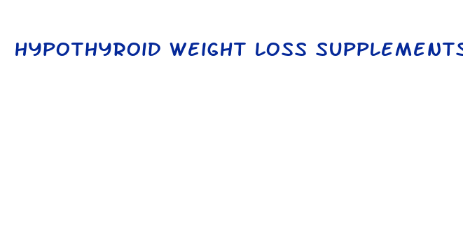 hypothyroid weight loss supplements