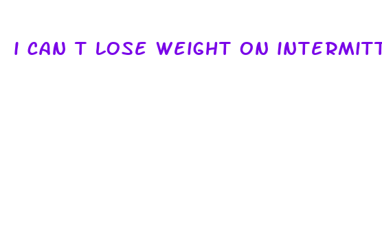 i can t lose weight on intermittent fasting