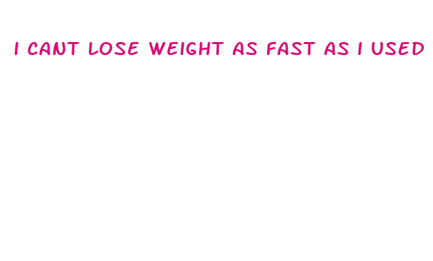 i cant lose weight as fast as i used to