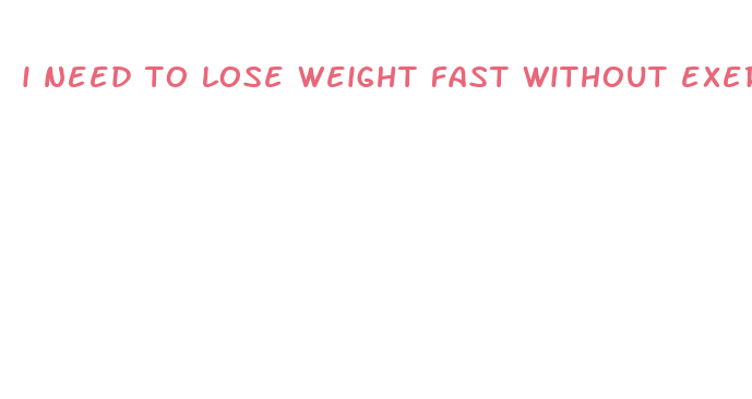 i need to lose weight fast without exercise