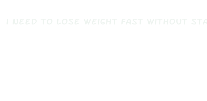 i need to lose weight fast without starving