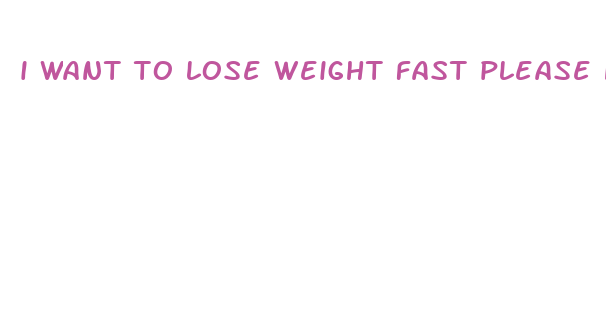 i want to lose weight fast please help