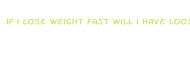 if i lose weight fast will i have loose skin