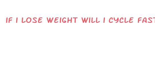 if i lose weight will i cycle faster