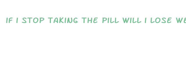 if i stop taking the pill will i lose weight