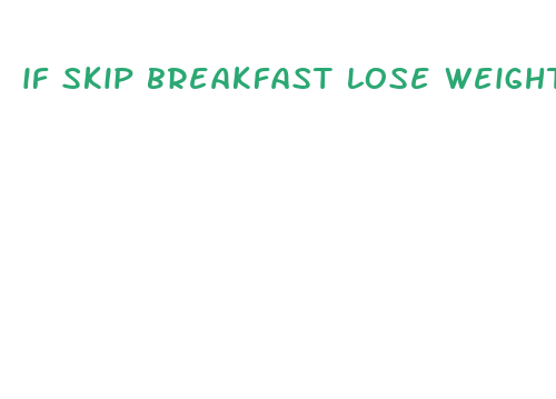 if skip breakfast lose weight fasting