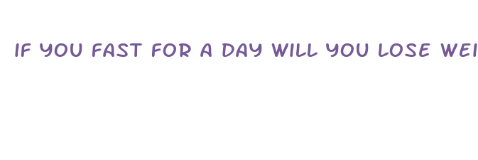 if you fast for a day will you lose weight