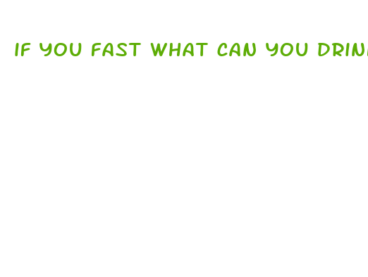 if you fast what can you drink