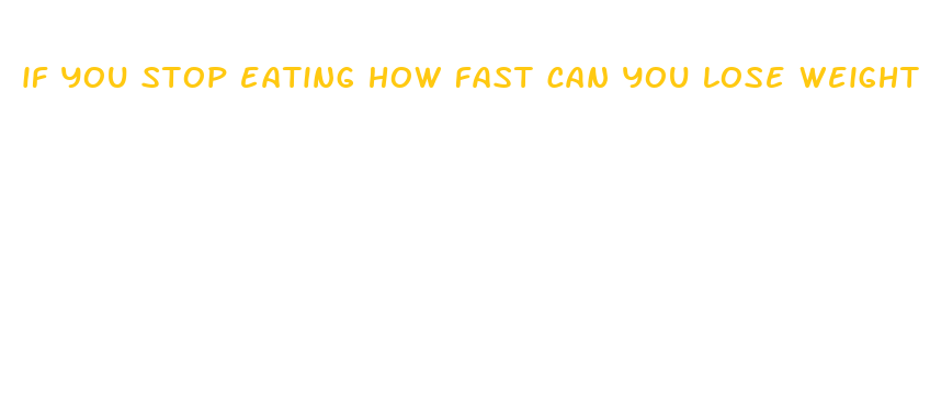 if you stop eating how fast can you lose weight