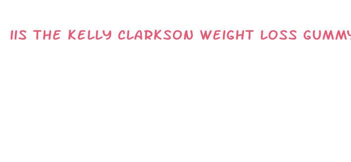 iis the kelly clarkson weight loss gummy really her