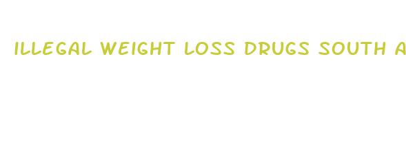 illegal weight loss drugs south africa