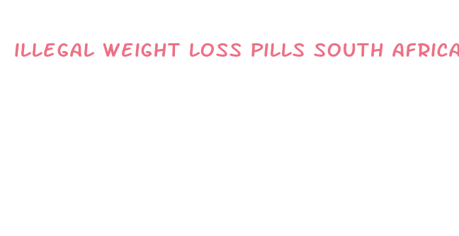 illegal weight loss pills south africa