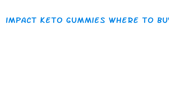 impact keto gummies where to buy