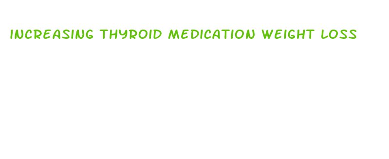 increasing thyroid medication weight loss